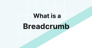 Breadcrumb là gì? - Là một hệ thống các đường dẫn xác định vị trí của người dùng trên website