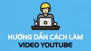 Hướng dẫn cách làm youtube hút triệu view, kiếm bộn tiền cho người mới bắt đầu