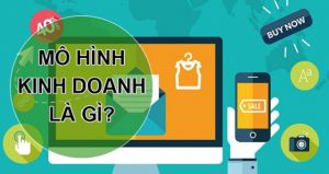 Khái niệm mô hình kinh doanh là gì?