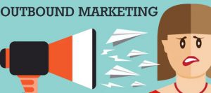 Outbound Marketing không còn được khách hàng thích buộc doanh nghiệp phải thay đổi hình thức tiếp cận