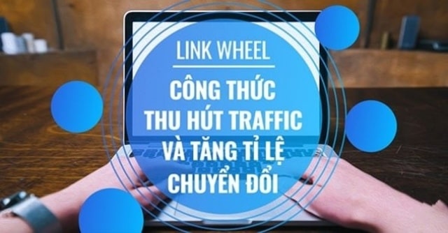 Link wheel là gì? Bí quyết dùng mô hình Link Wheel hút traffic và tăng CR